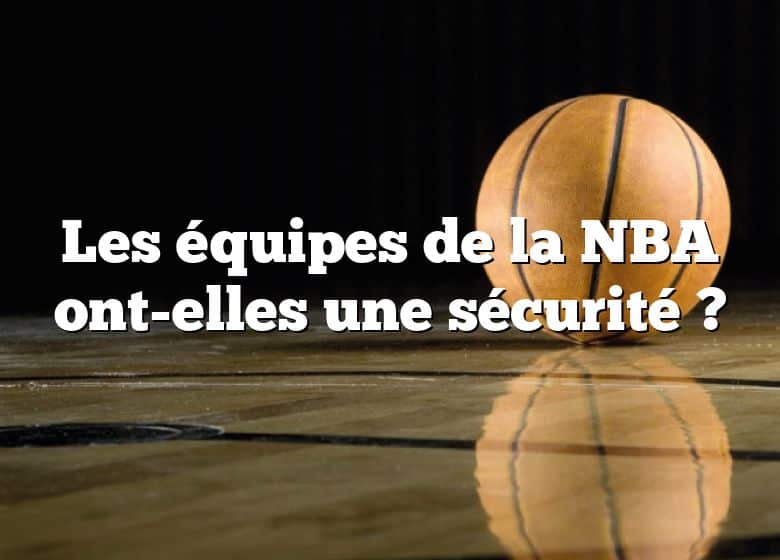 Les équipes de la NBA ont-elles une sécurité ?